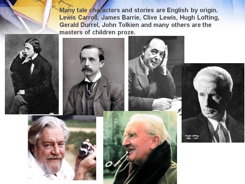 Many tale characters and stories are English by origin. Lewis Carroll, James Barrie, Clive